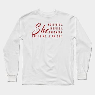 She motivates, inspirates, empowers, she is me, yes i am she: Newest women empowerment Long Sleeve T-Shirt